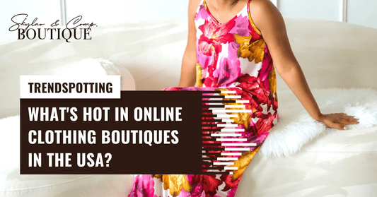 Trendspotting: What's Hot in Online Clothing Boutiques in the USA?